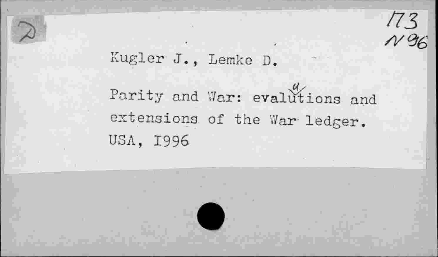 ﻿Kugler J., Lemke D.
/73 zy^6’
Parity and War: evalutions and extensions of the War' ledger. USA, 1996